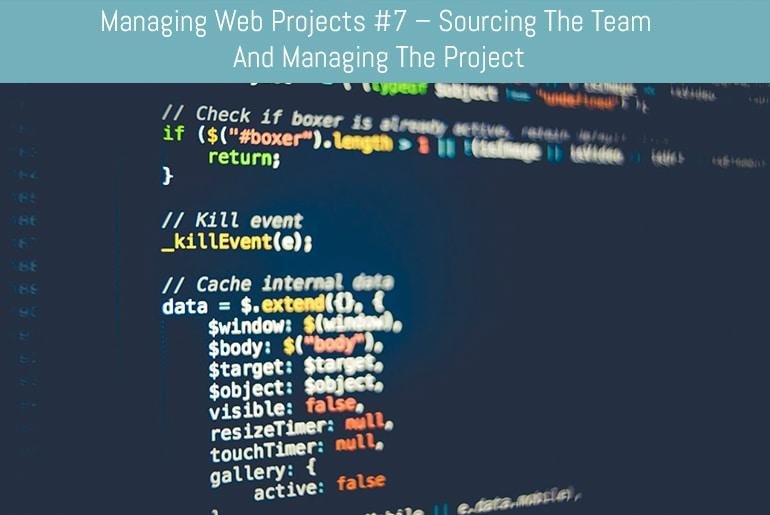 Managing Web Projects #7 – Sourcing the team and Managing the Project