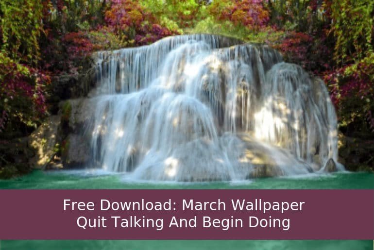 Free Download: March Wallpaper – Quit Talking And Begin Doing