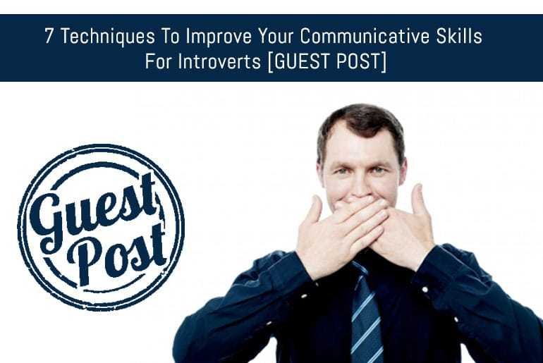 7 Techniques To Improve Your Communicative Skills For Introverts