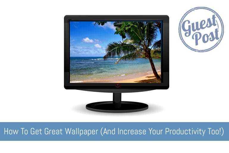 How To Get Great Wallpaper (And Increase Your Productivity Too!)