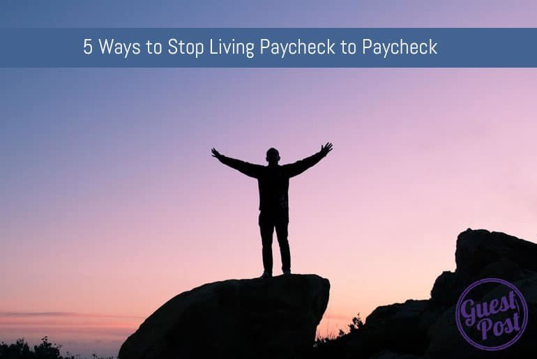 5 Ways To Stop Living From Paycheck To Paycheck