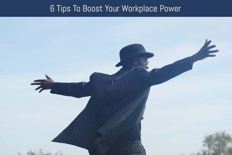 6 Tips To Boost Your Workplace Power