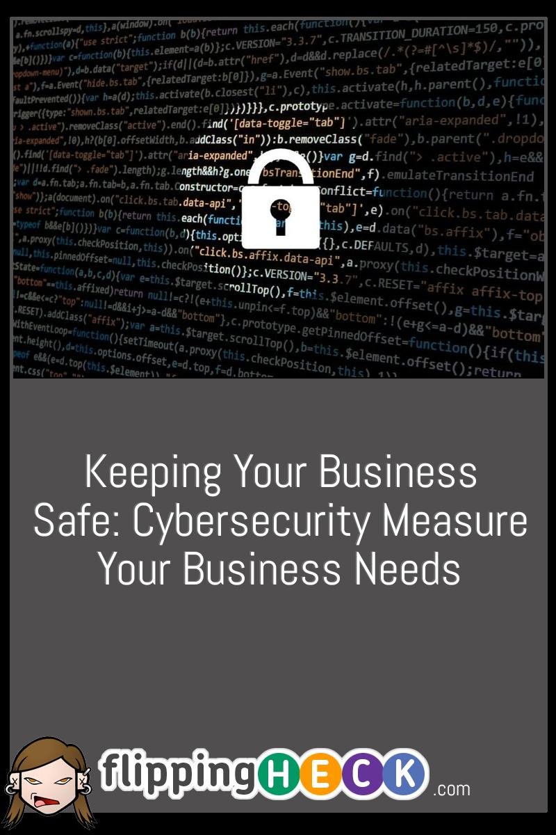 Keeping Your Business Safe: Cybersecurity – Measure Your Business Needs