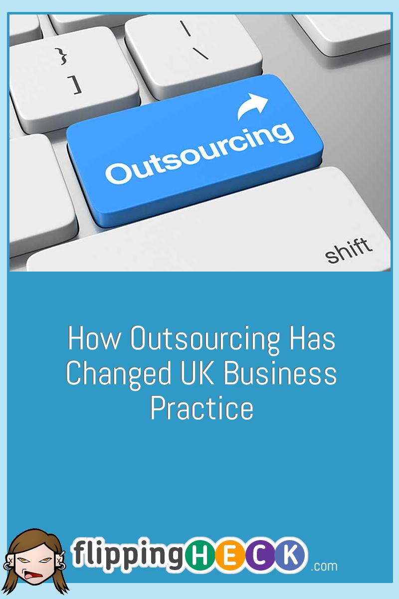 How Outsourcing Has Changed UK Business Practice – Flipping Heck!