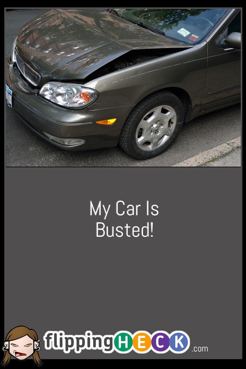 My Car Is Busted!