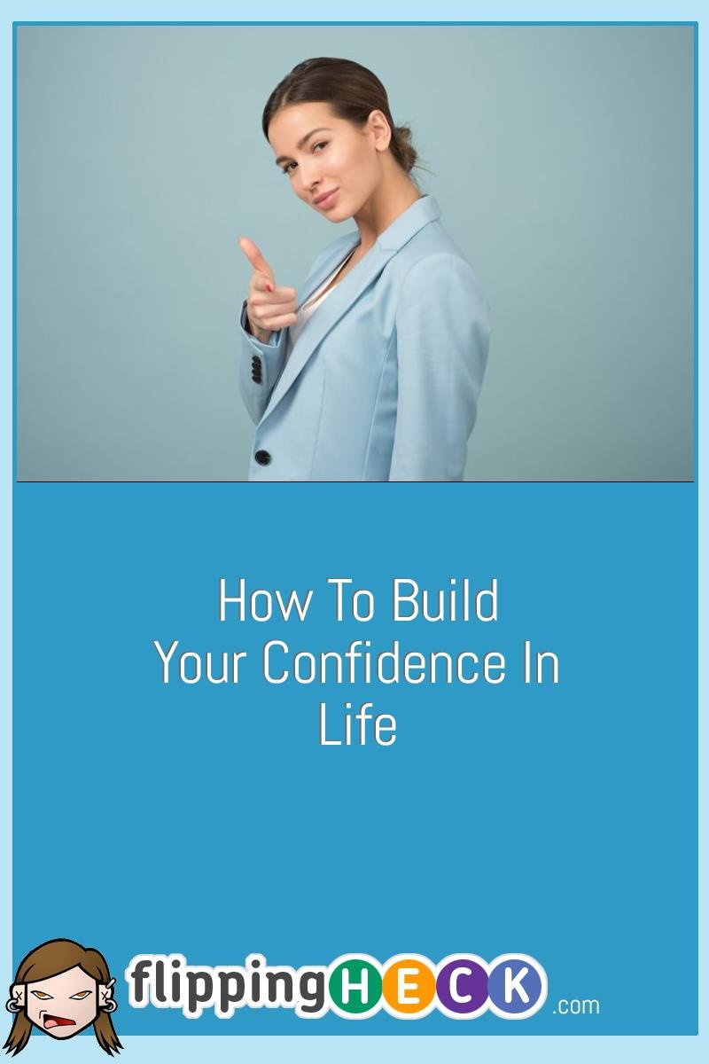 How To Build Your Confidence In Life