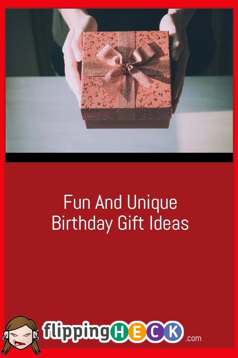 Fun And Unique Birthday Gift Ideas