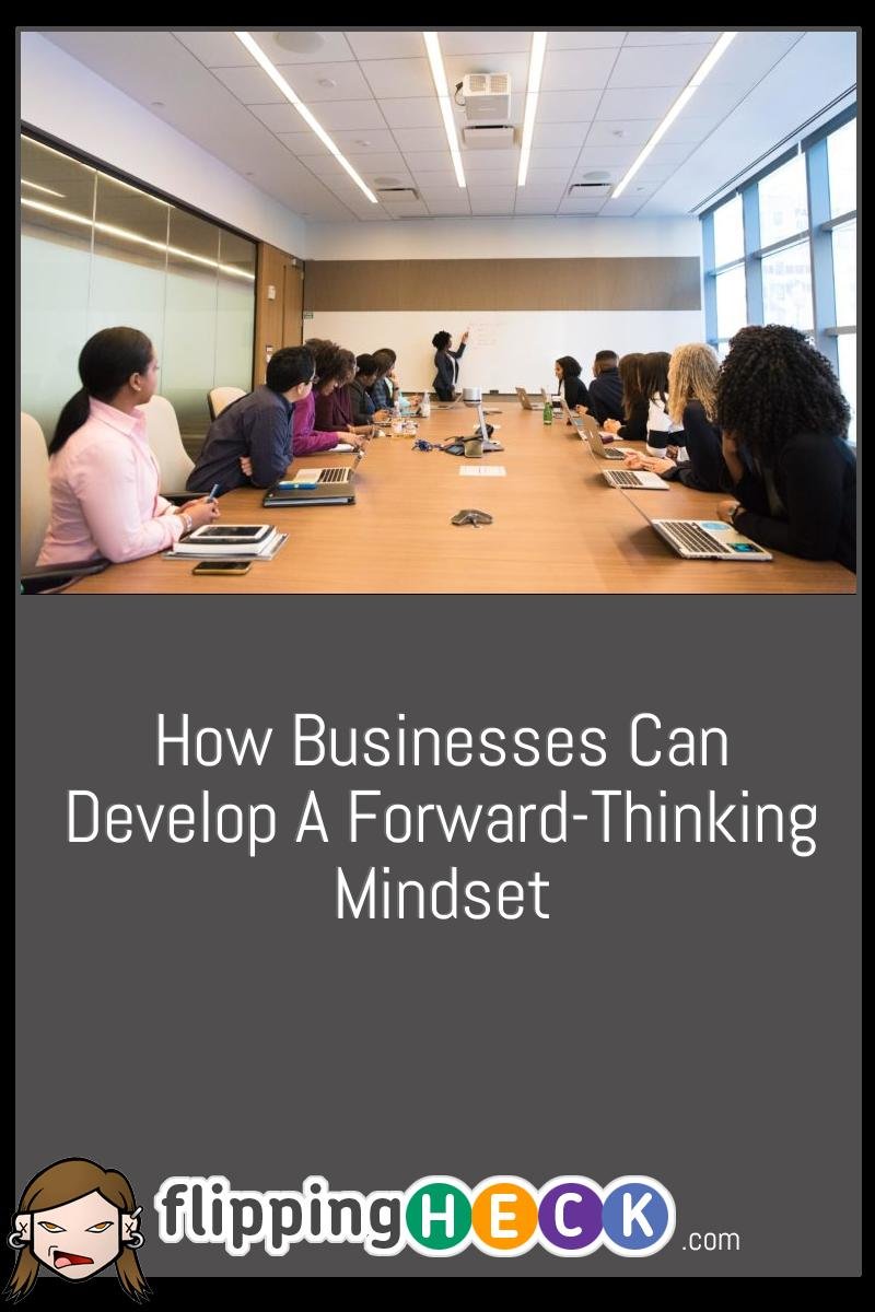 How Businesses Can Develop A Forward-Thinking Mindset