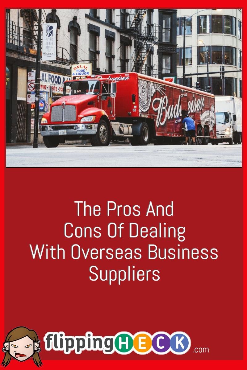 The Pros And Cons Of Dealing With Overseas Business Suppliers