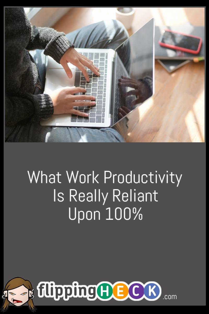 What Work Productivity Is Really Reliant Upon 100%