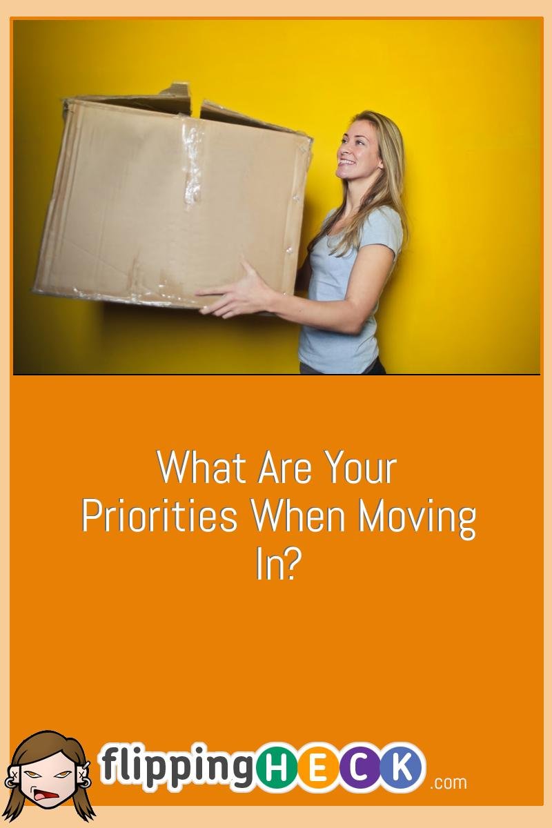 What Are Your Priorities When Moving In?