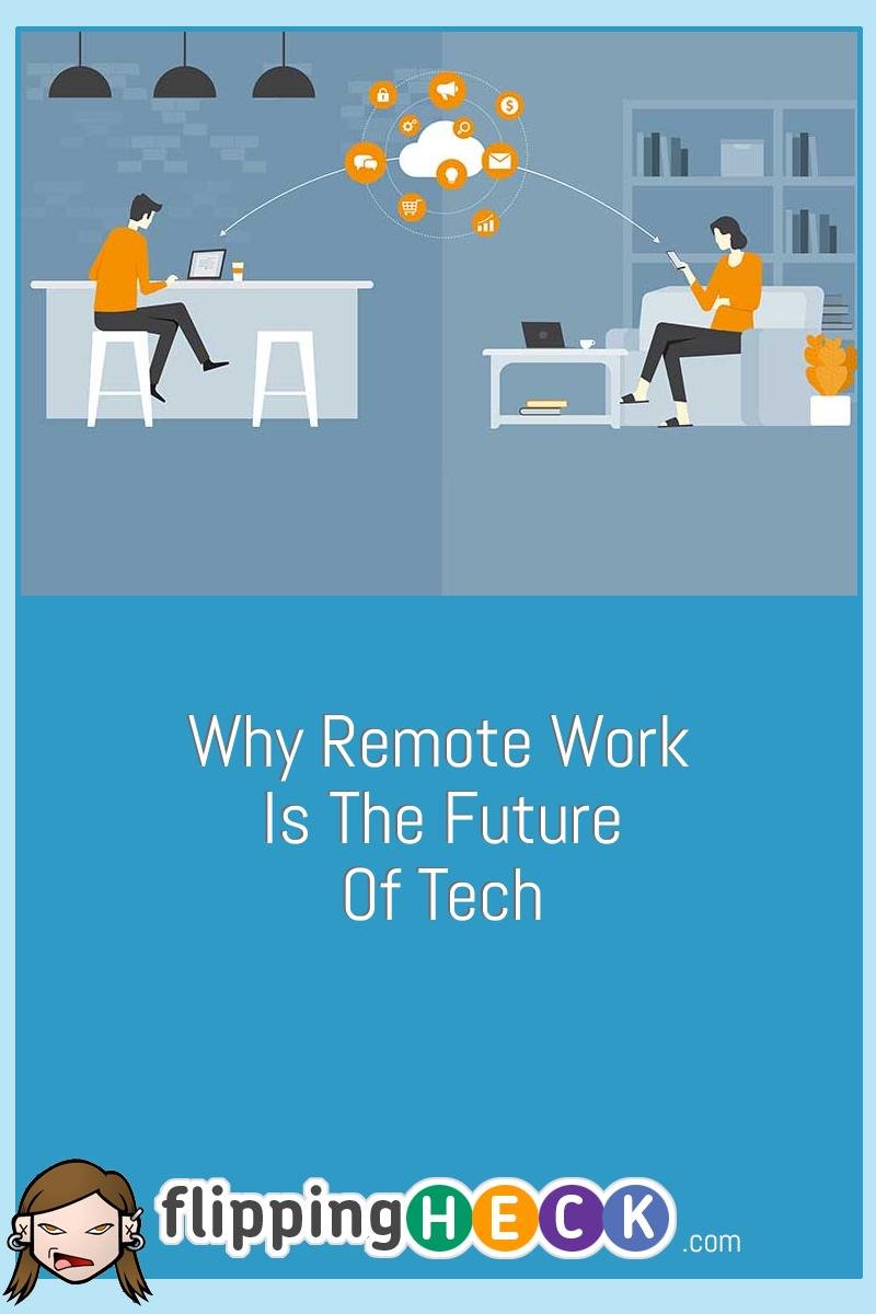 Why Remote Work Is The Future Of Tech