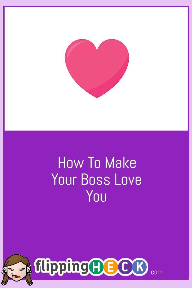 How To Make Your Boss Love You