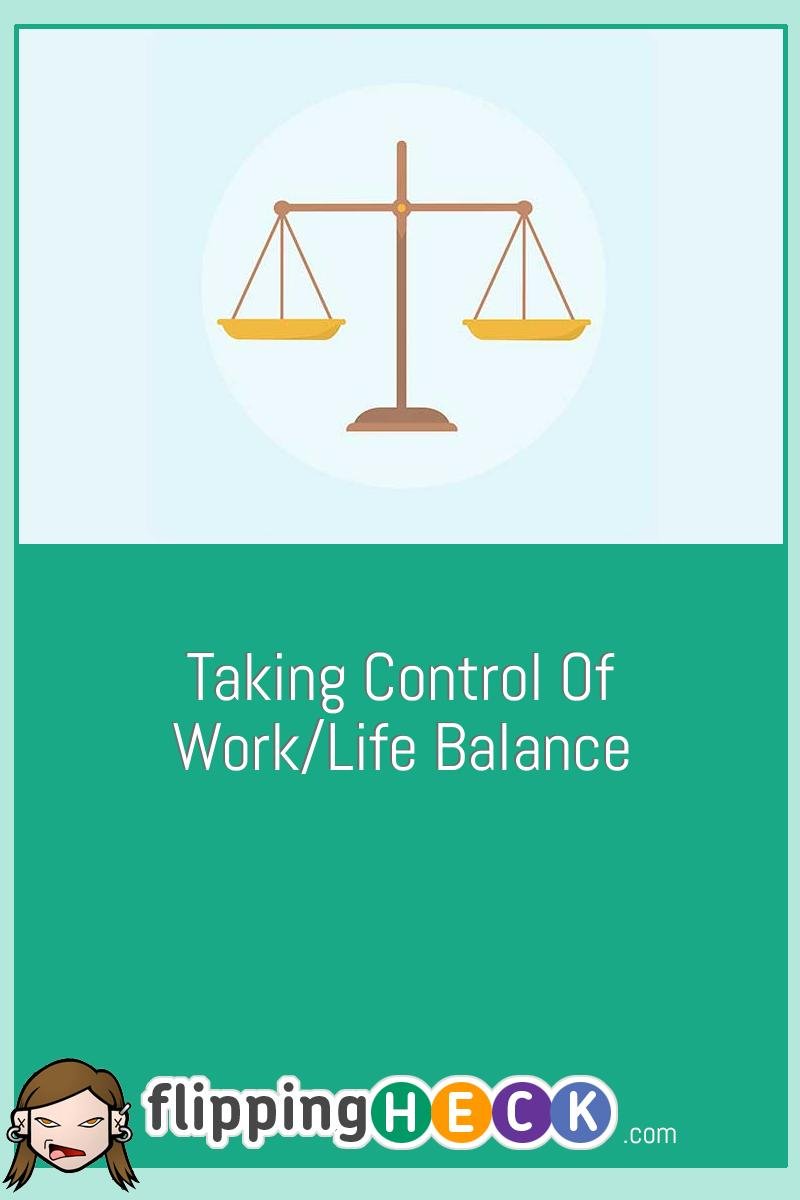 Taking Control of Work/Life Balance