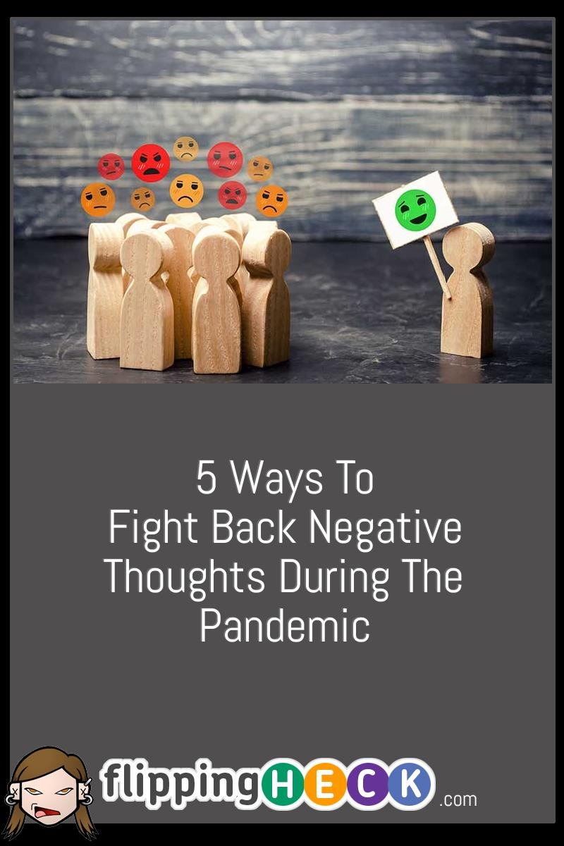 5 Ways To Fight Back Negative Thoughts During The Pandemic