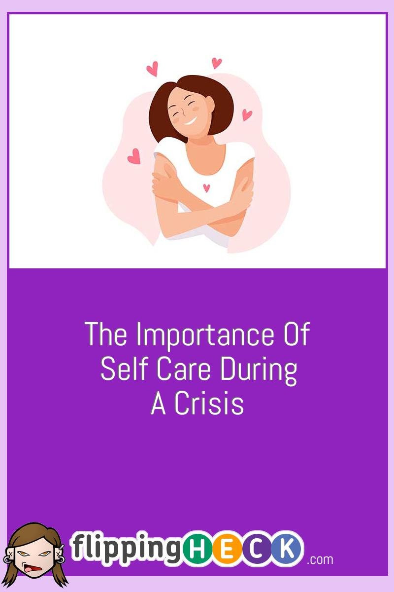 The Importance Of Self Care During A Crisis