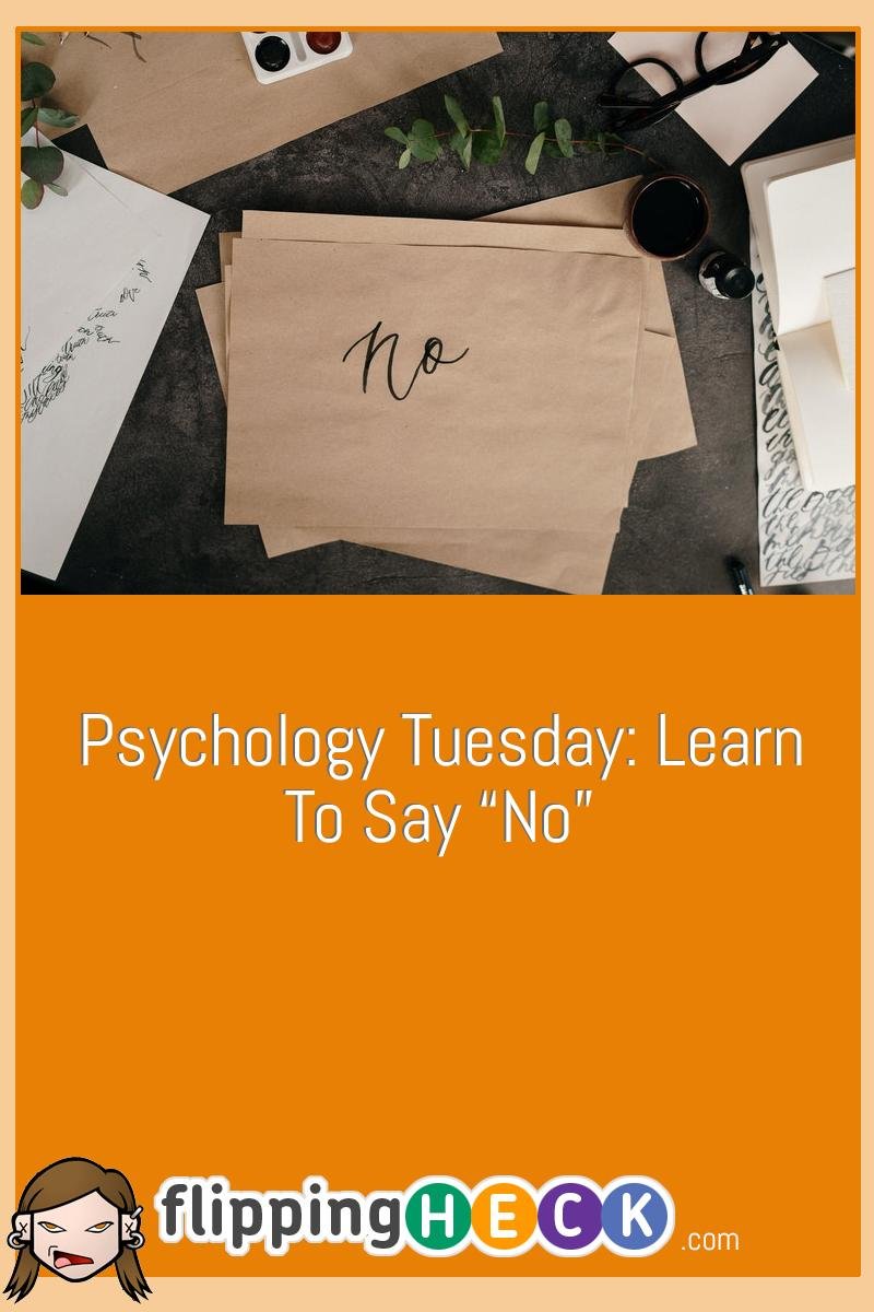 Psychology Tuesday: Learn to Say “No”