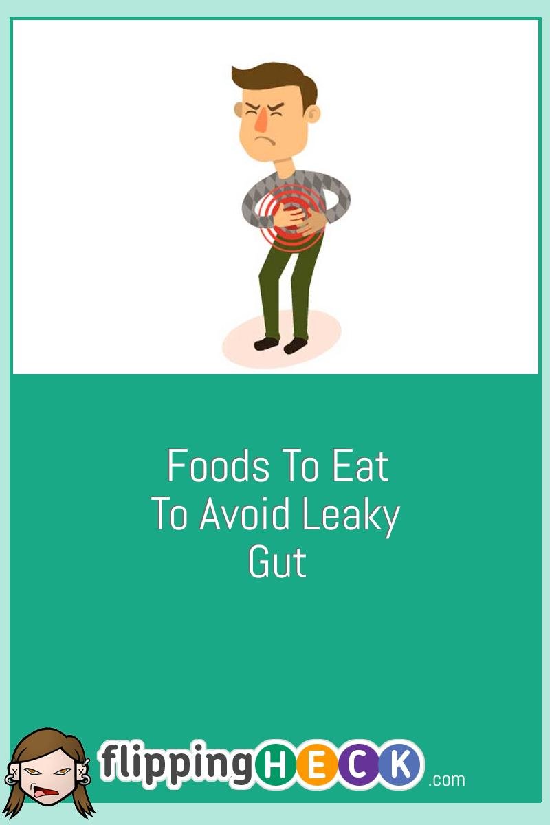 Foods To Eat To Avoid Leaky Gut