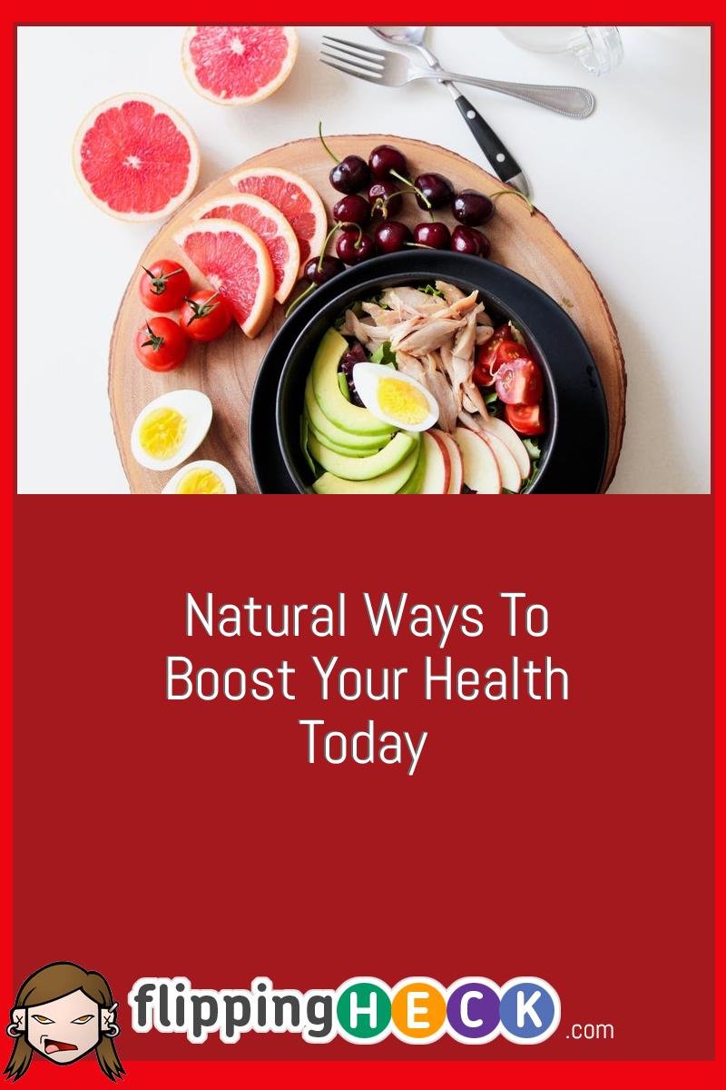 Natural Ways To Boost Your Health Today