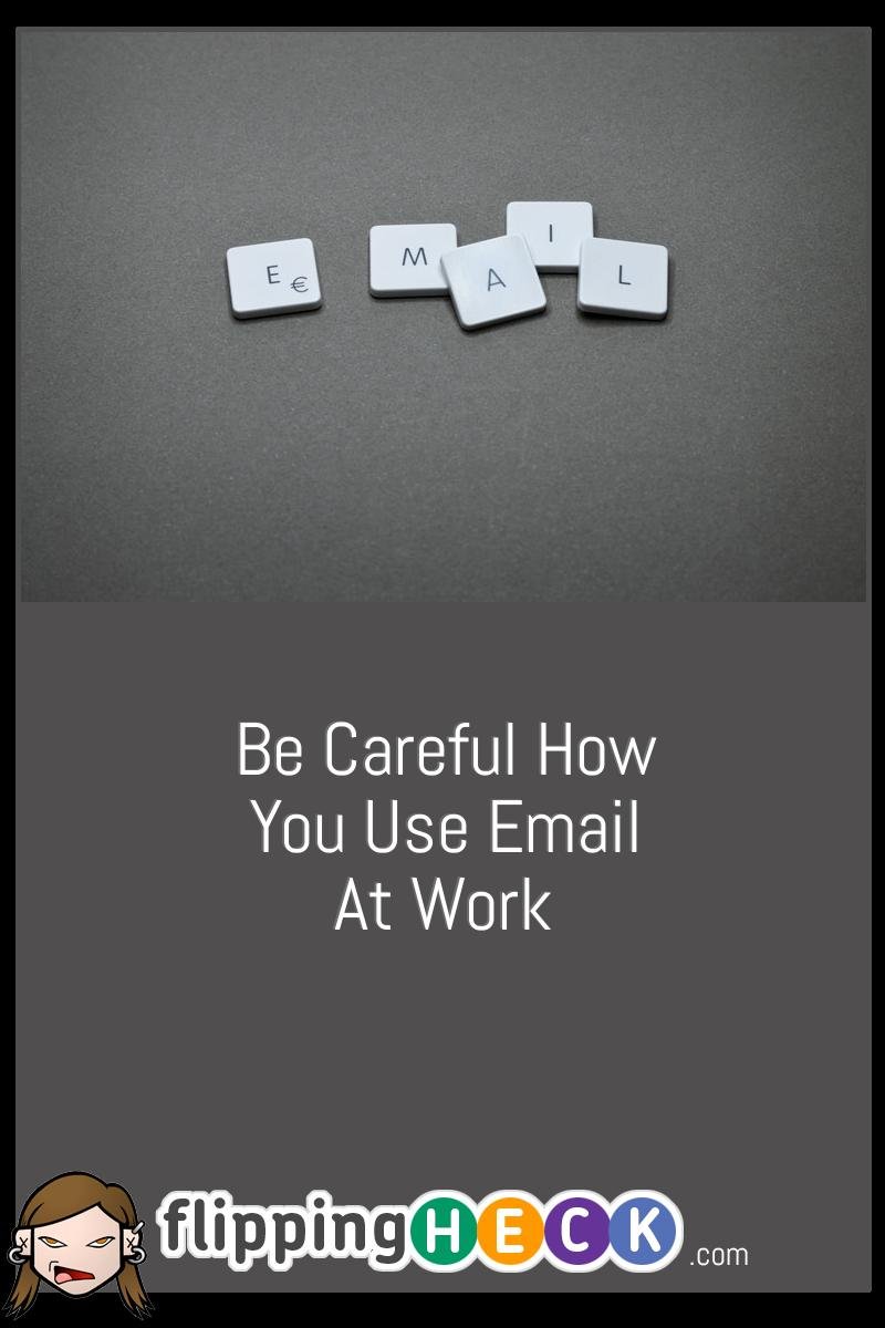 Be careful how you use email at work
