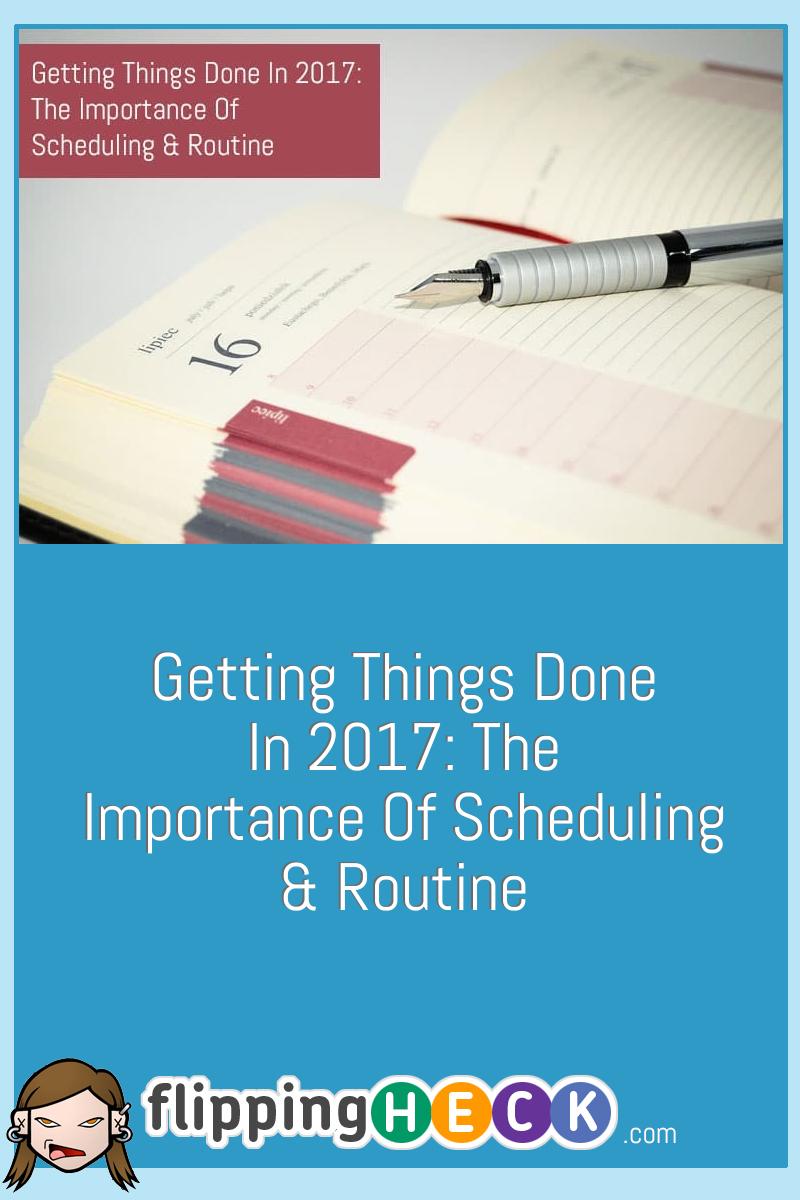 Getting Things Done In 2017: The Importance Of Scheduling & Routine ...