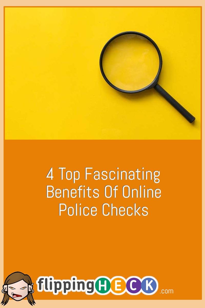 4 Top Fascinating Benefits Of Online Police Checks