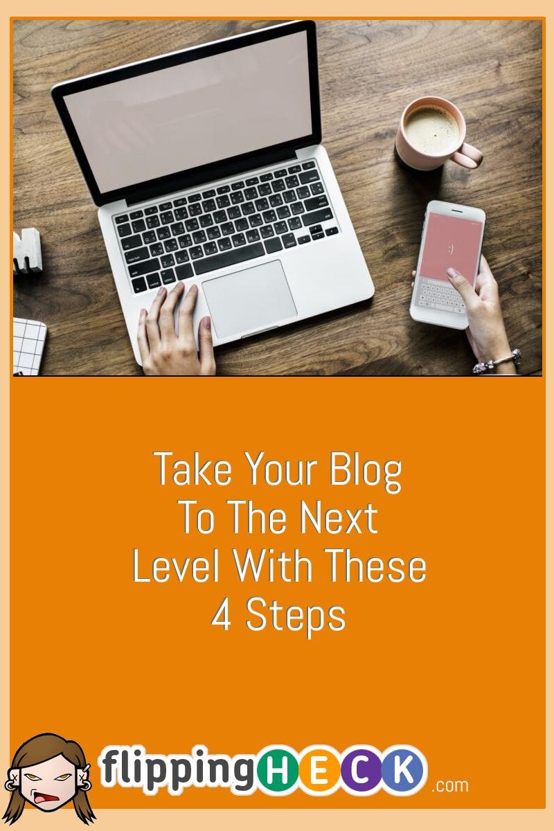 Take Your Blog To The Next Level With These 4 Steps