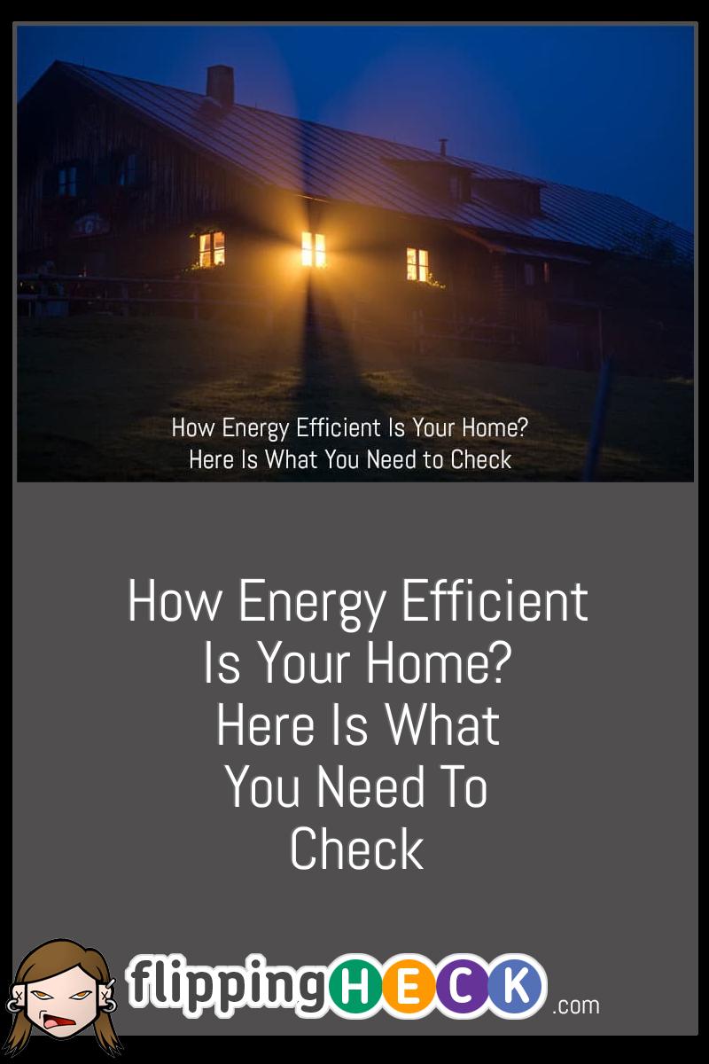 How Energy Efficient Is Your Home? Here Is What You Need To Check ...