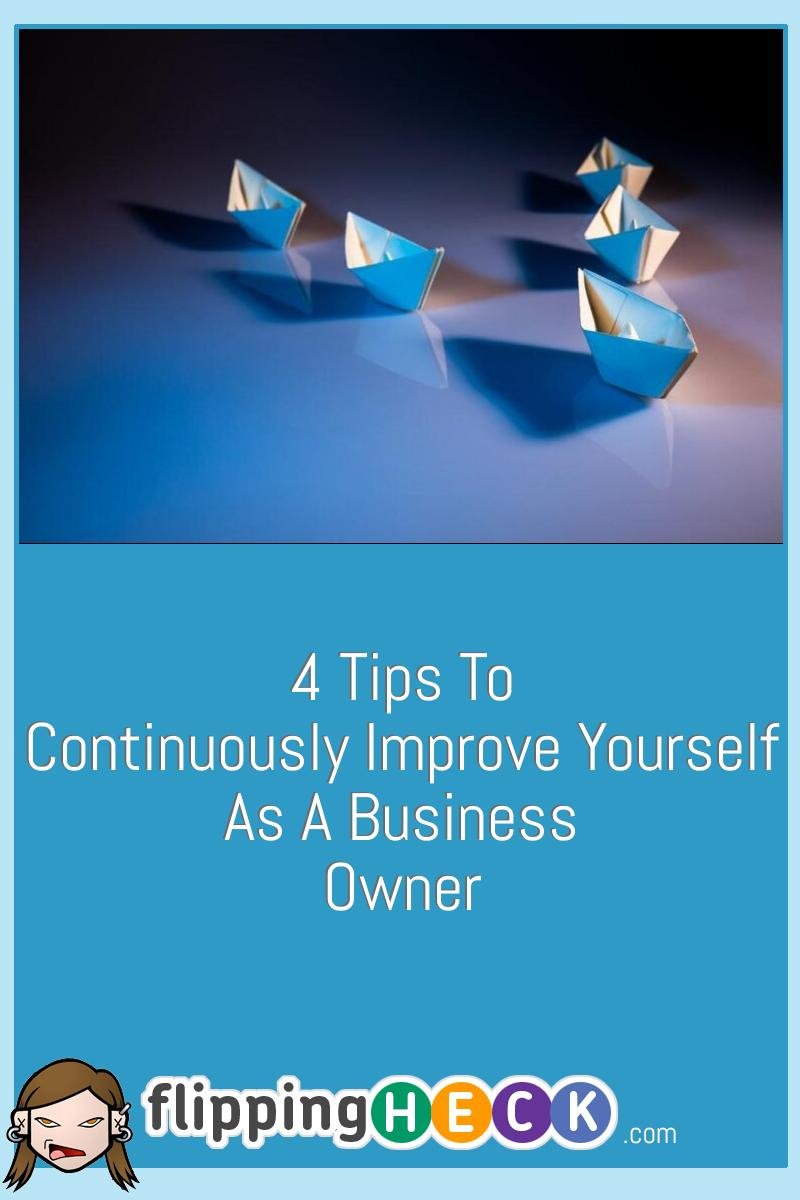 4 Tips To Continuously Improve Yourself As A Business Owner