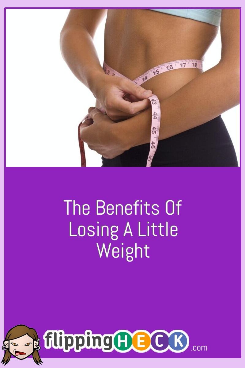 The Benefits Of Losing A Little Weight