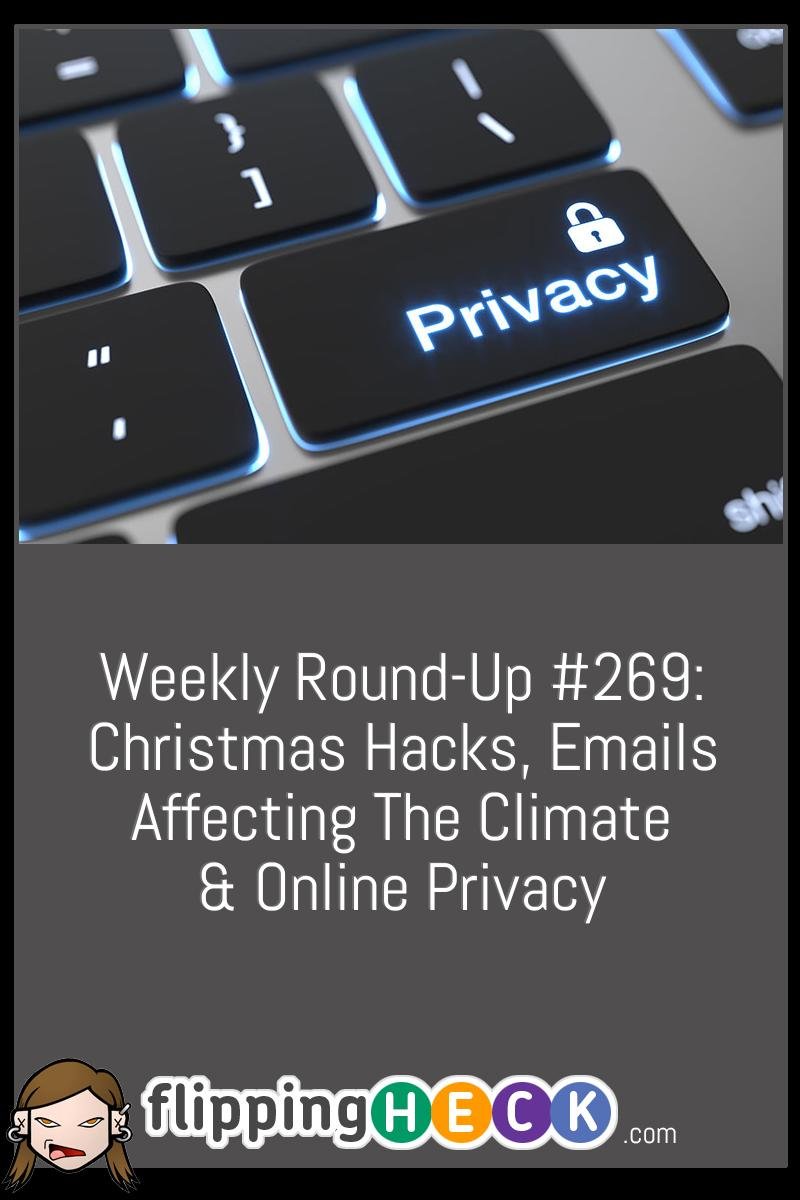 Weekly Round-Up #269: Christmas Hacks, Emails Affecting The Climate & Online Privacy