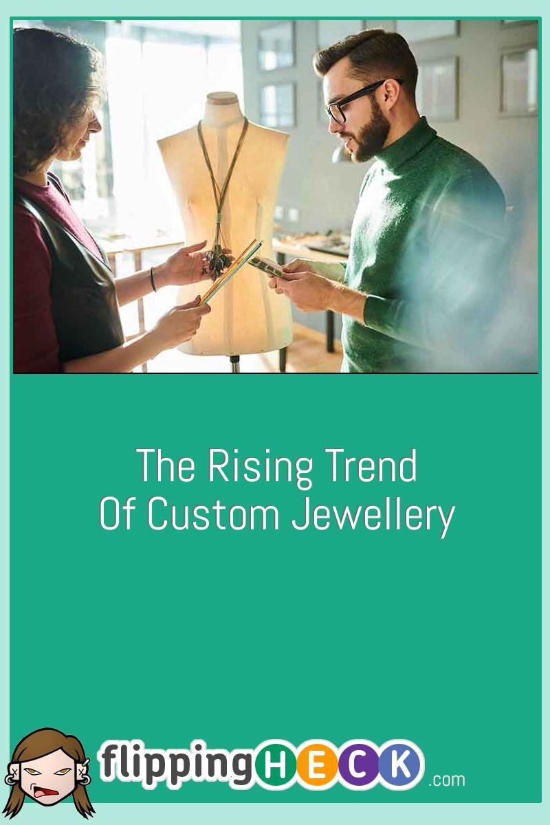 The Rising Trend Of Custom Jewellery