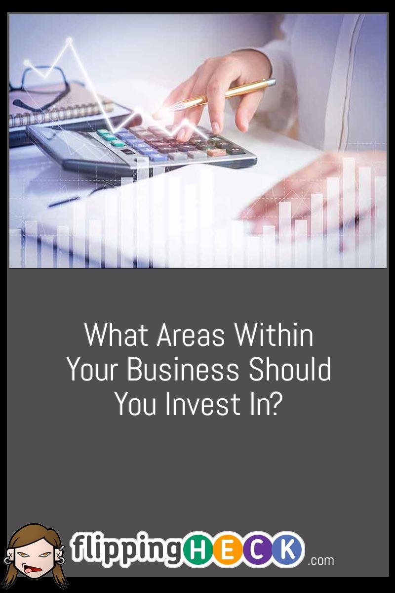 What Areas Within Your Business Should You Invest In?