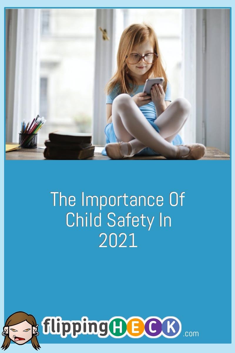 The Importance Of Child Safety In 2021