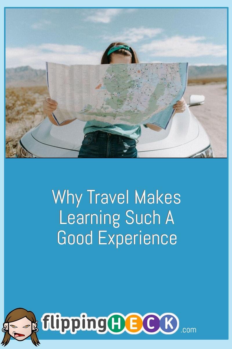 Why Travel Makes Learning Such A Good Experience