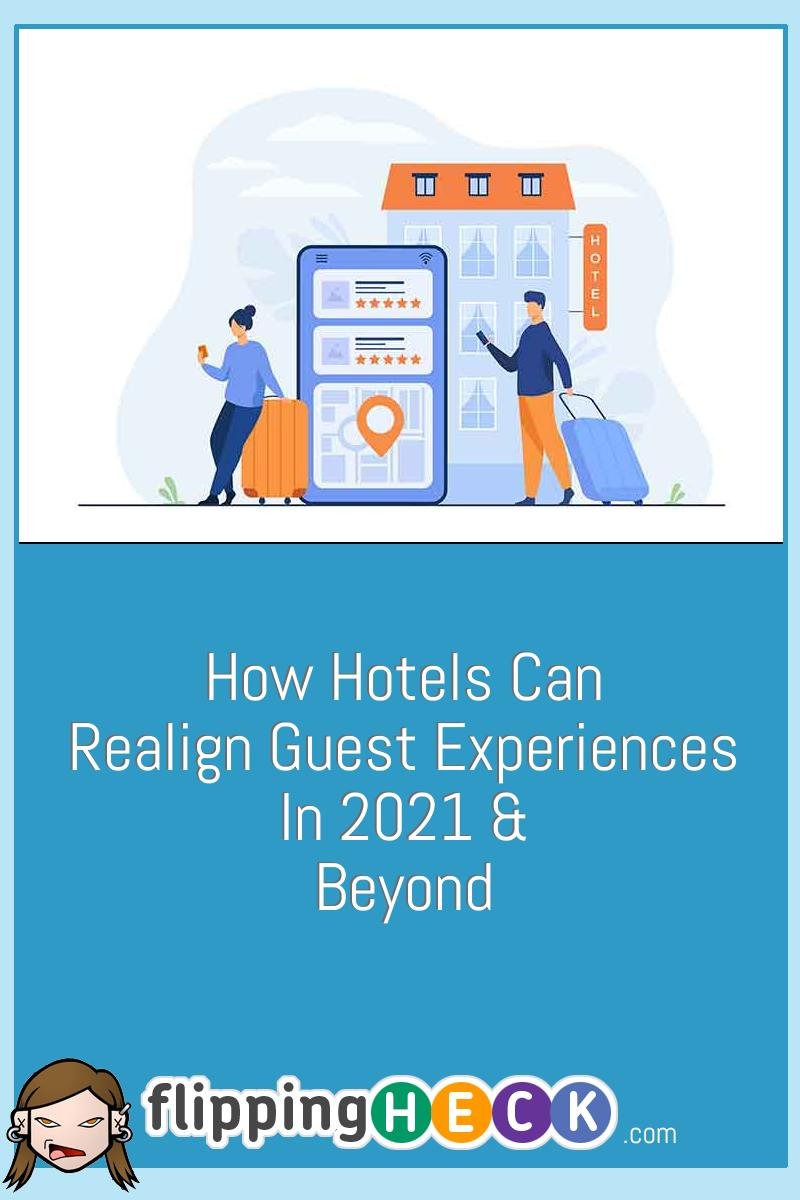 How Hotels Can Realign Guest Experiences In 2021 & Beyond