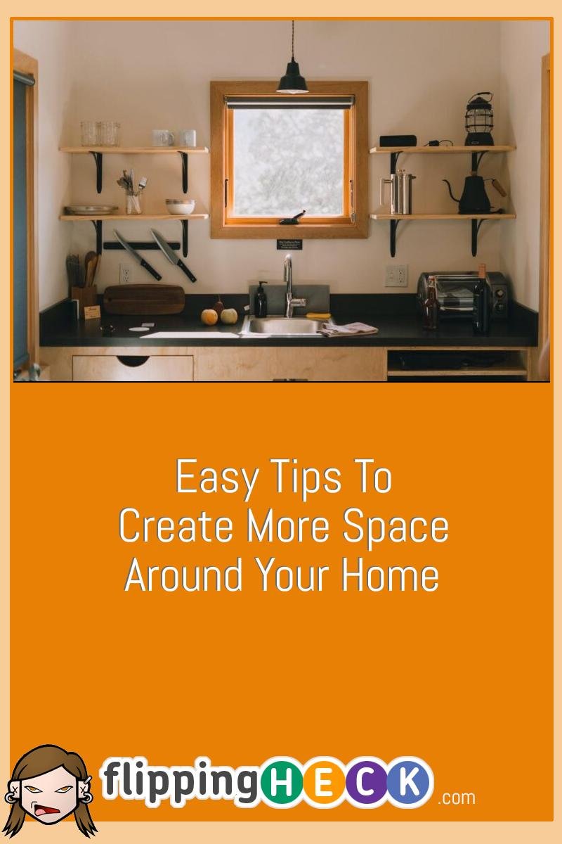 Easy Tips To Create More Space Around Your Home