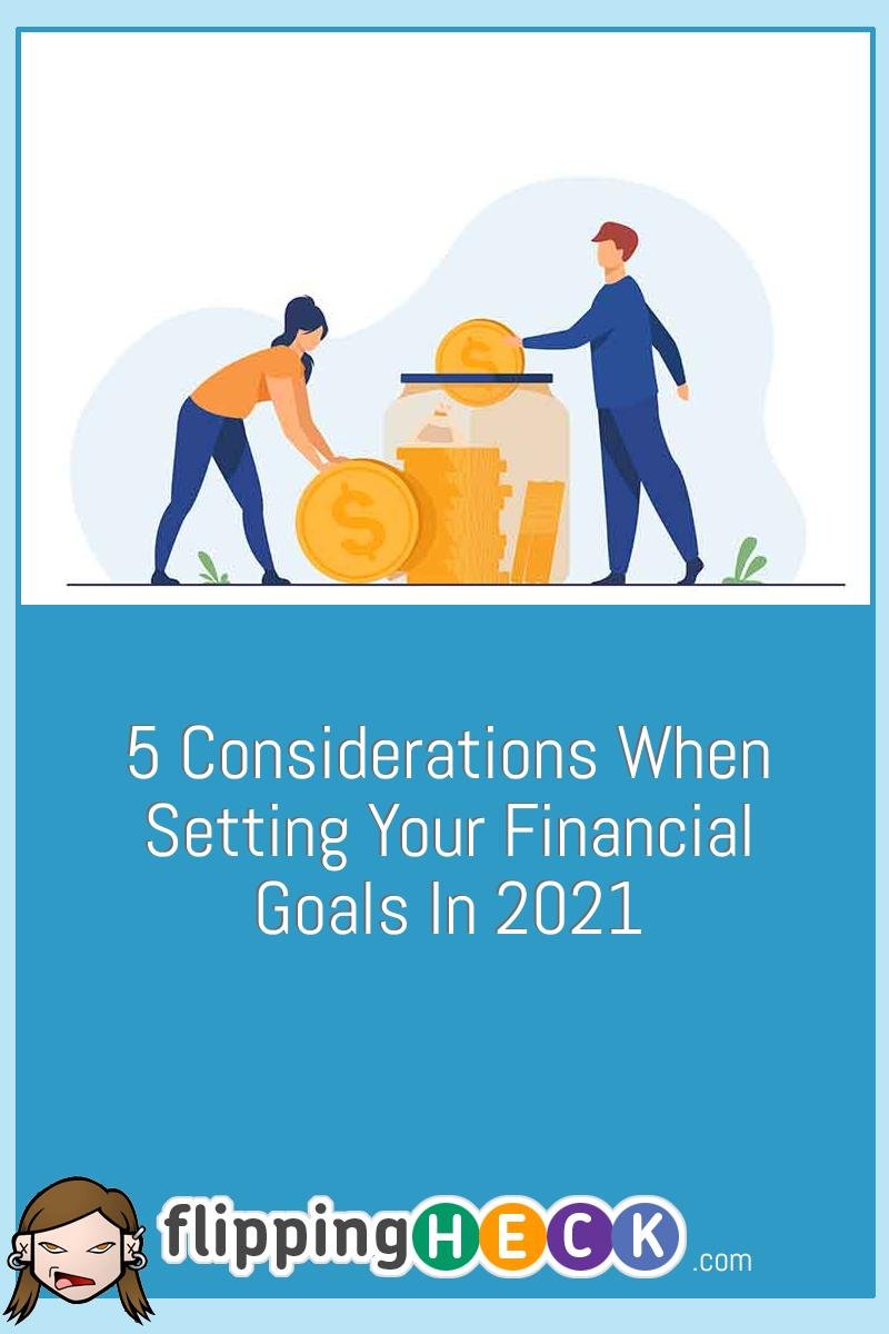 5 Considerations When Setting Your Financial Goals In 2021