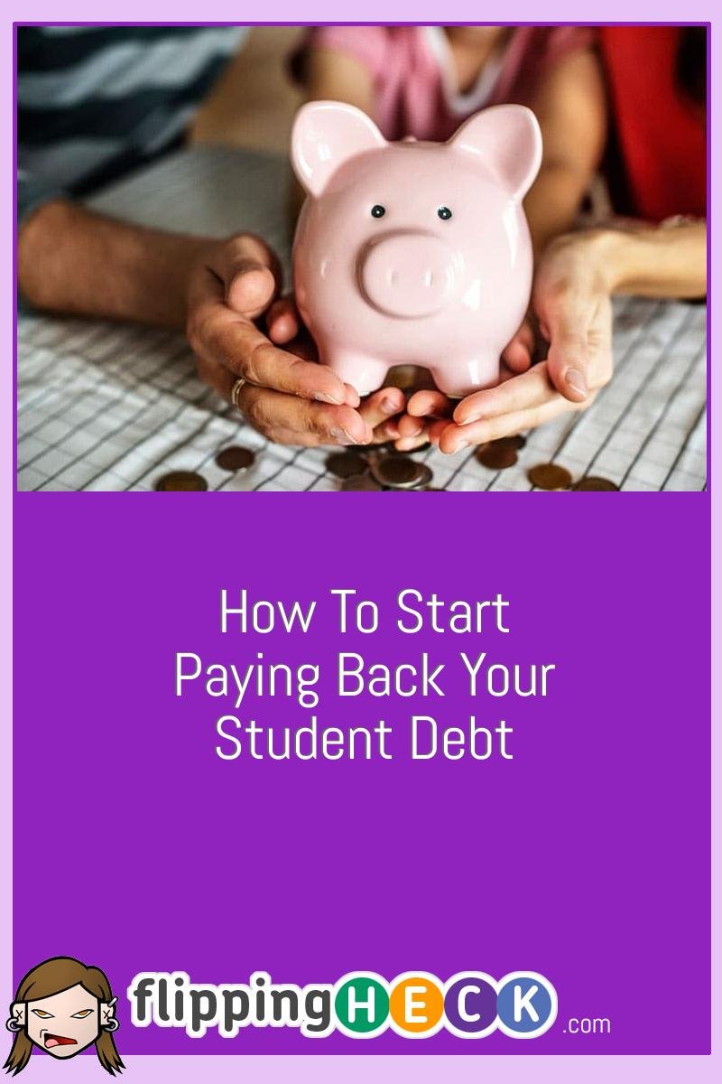 How To Start Paying Back Your Student Debt