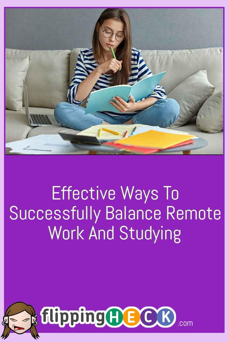 Effective Ways To Successfully Balance Remote Work And Studying