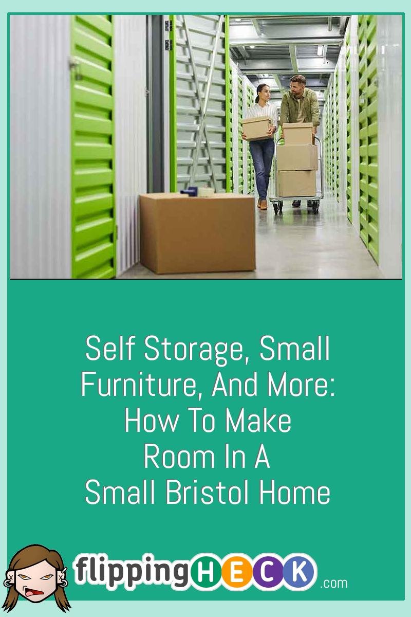 Self Storage, Small Furniture, And More: How To Make Room In A Small Bristol Home