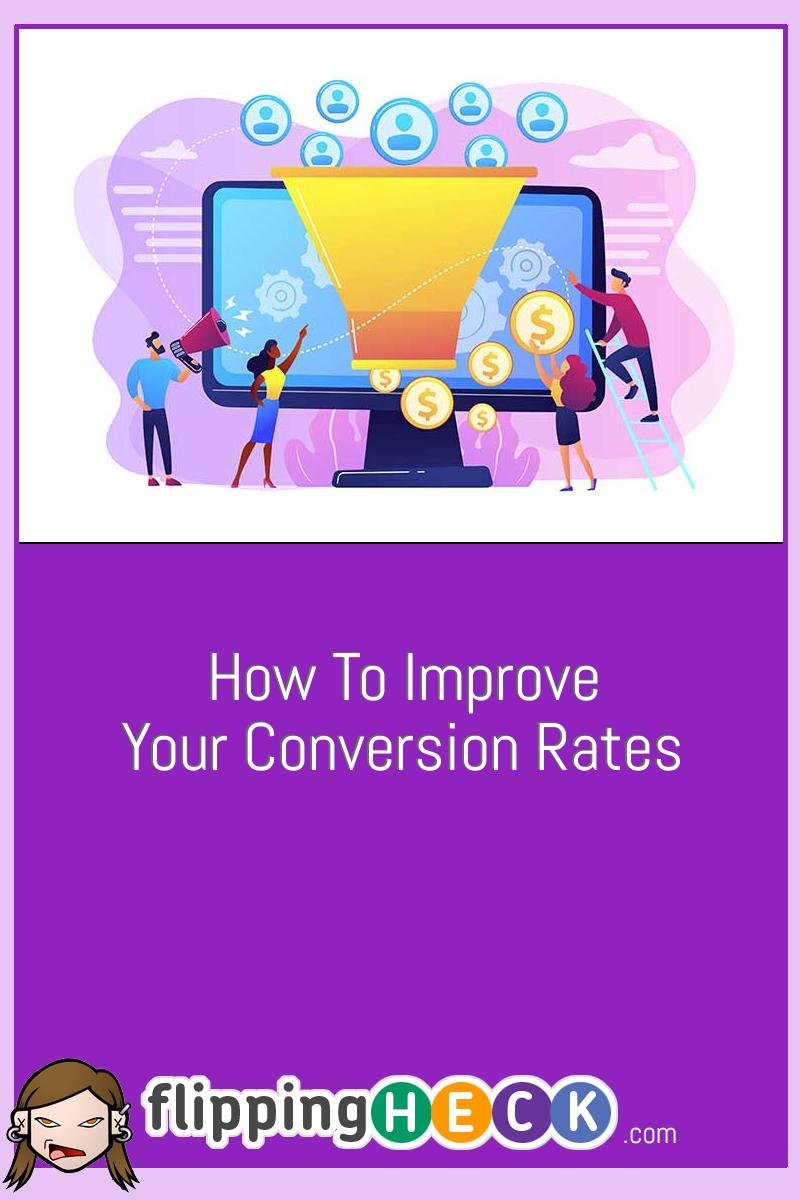 How To Improve Your Conversion Rates Flipping Heck 6756