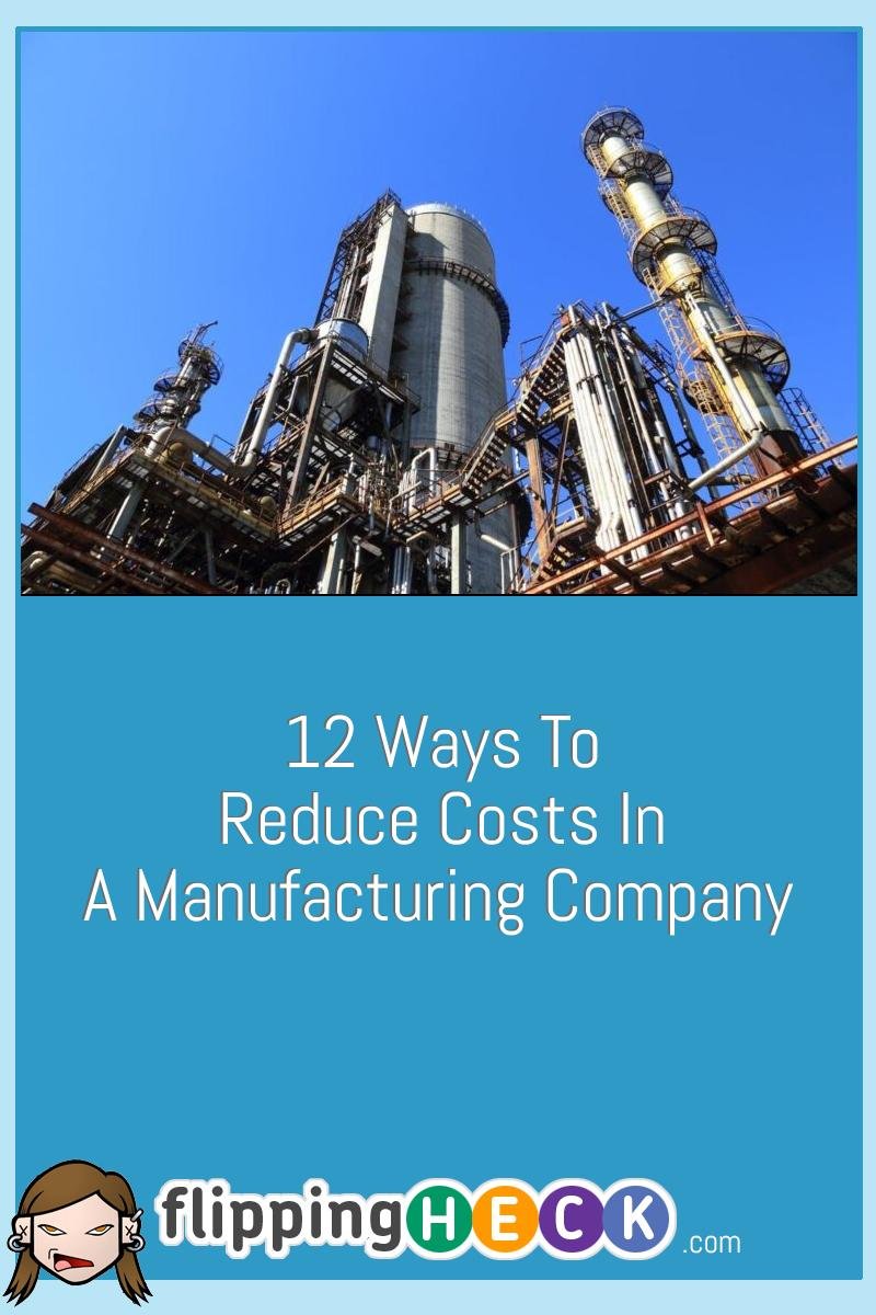 12 Ways To Reduce Costs In A Manufacturing Company