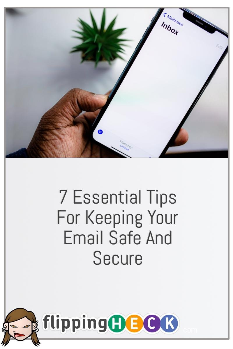 7 Essential Tips For Keeping Your Email Safe And Secure