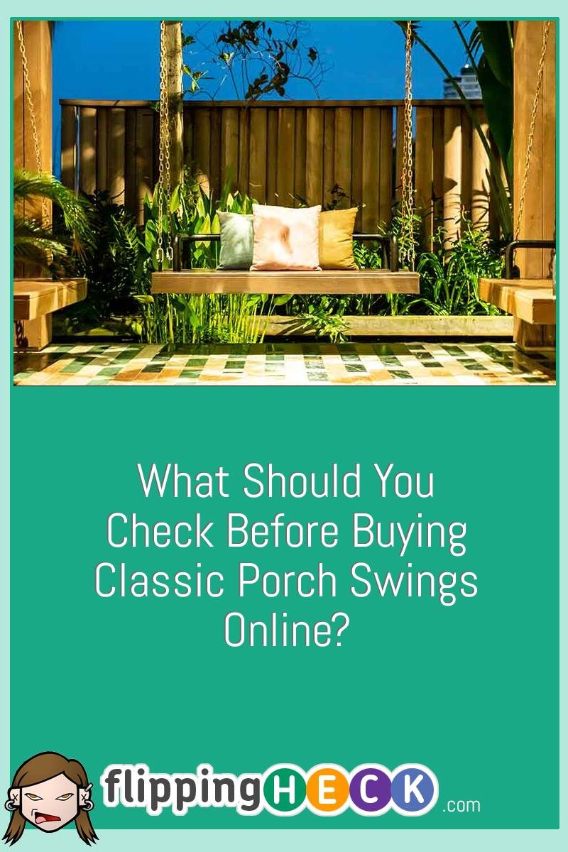 What Should You Check Before Buying Classic Porch Swings Online?