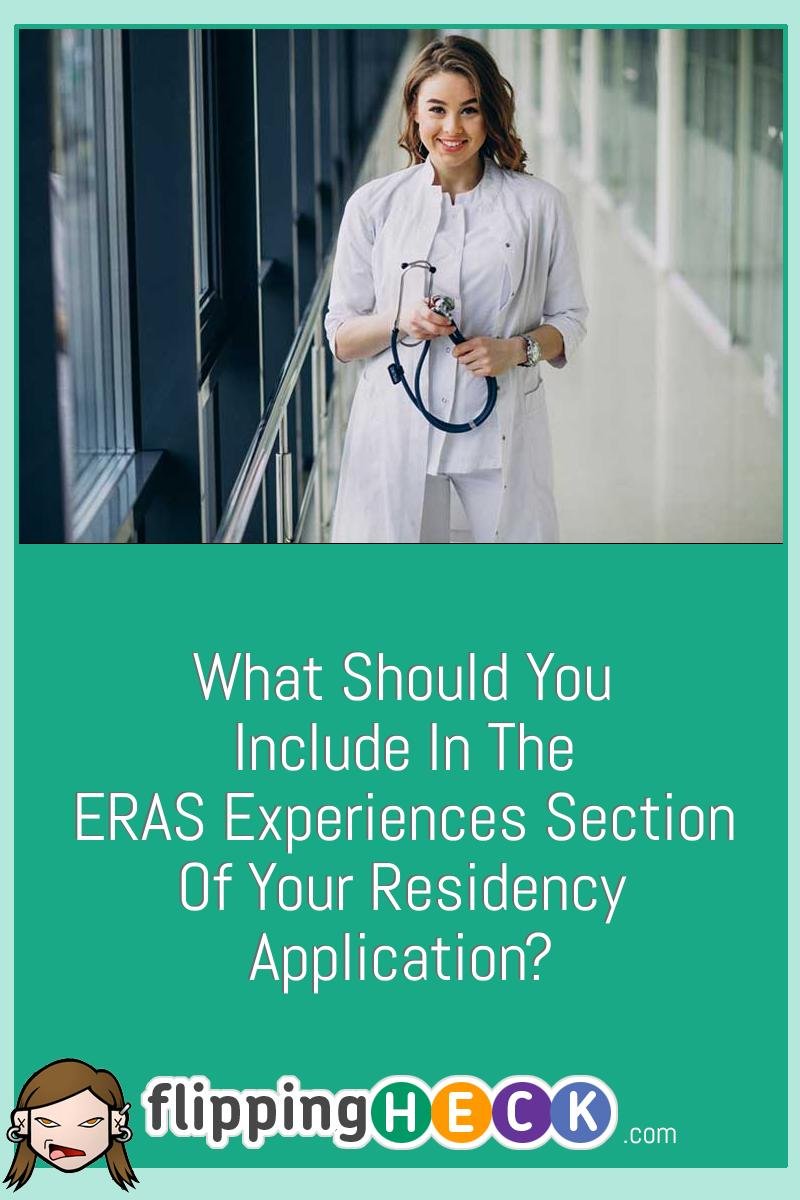 What Should You Include In The ERAS Experiences Section Of Your Residency Application?