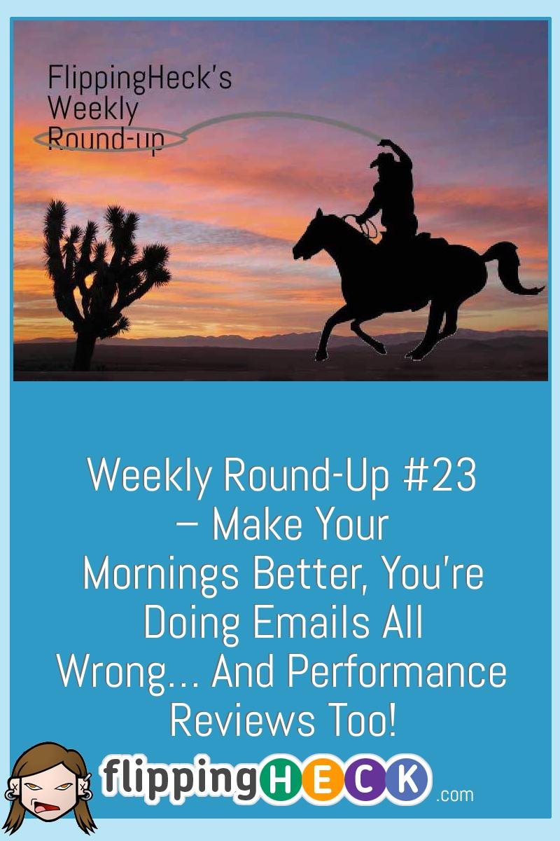 Weekly Round-Up #23 – Make your mornings better, you’re doing emails all wrong… and performance reviews too!