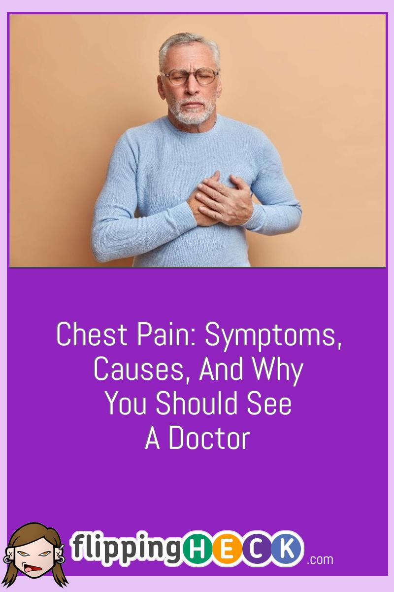 Chest Pain: Symptoms, Causes, And Why You Should See A Doctor