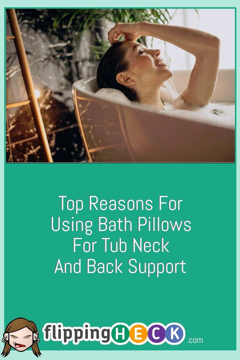 Top Reasons For Using Bath Pillows For Tub Neck And Back Support