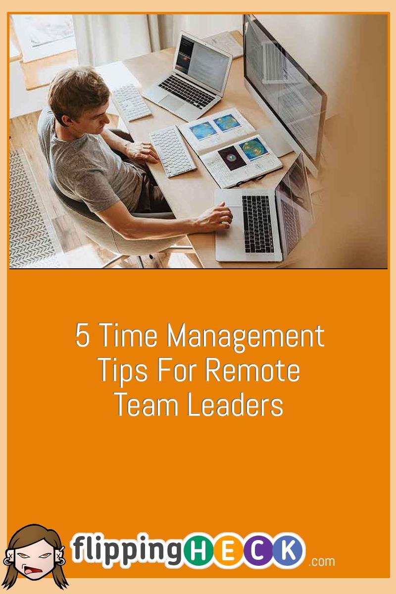 5 Time Management Tips For Remote Team Leaders